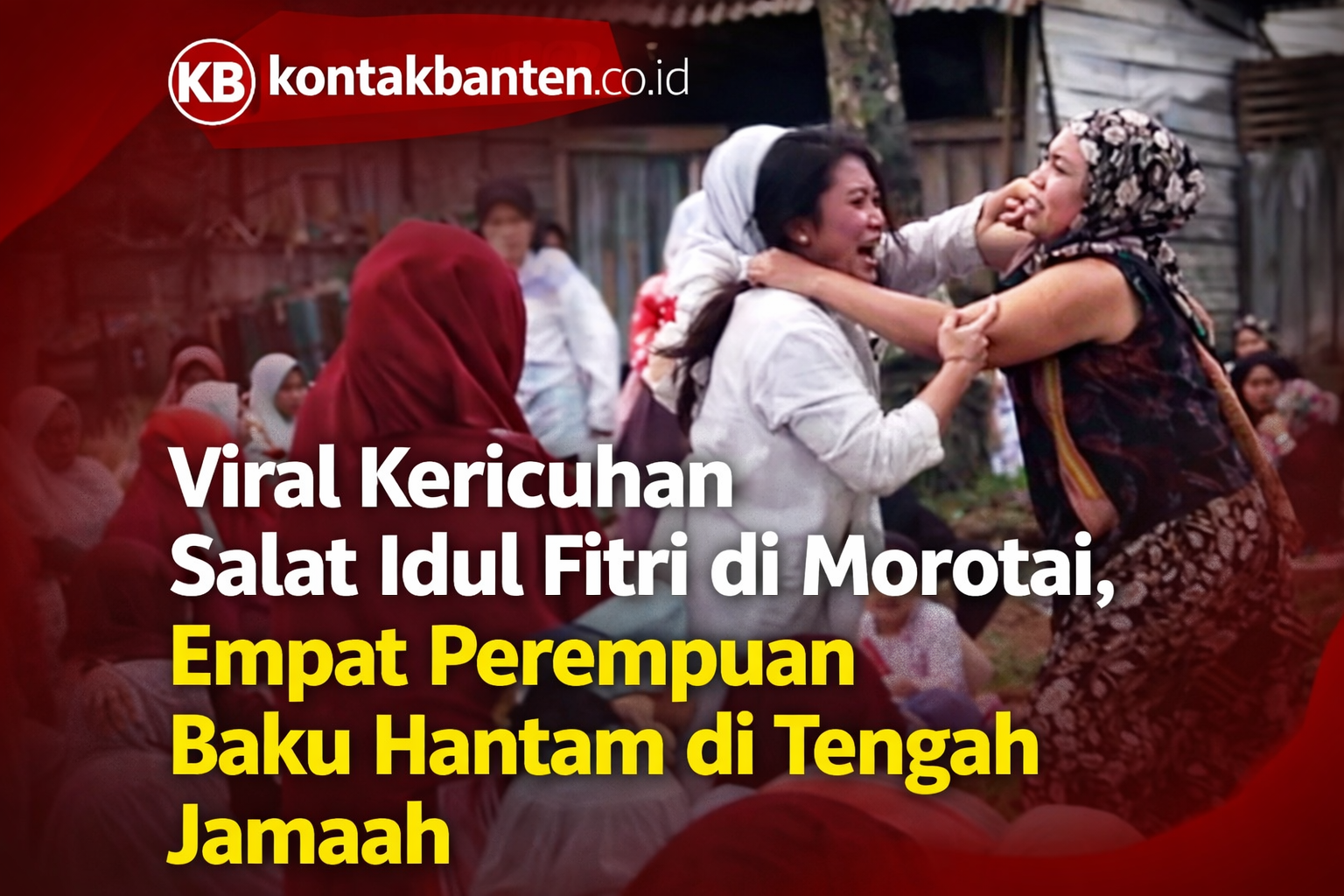 Viral Kericuhan Salat Idul Fitri di Morotai, Empat Perempuan Baku Hantam di Tengah Jamaah